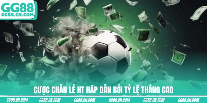 Cược chẵn lẻ HT hấp dẫn bởi tỷ lệ thắng cao