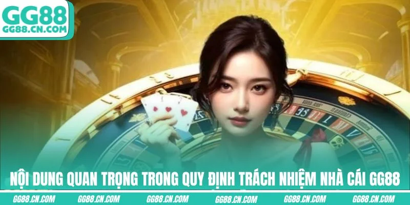 Nội dung quan trọng trong quy định trách nhiệm nhà cái GG88