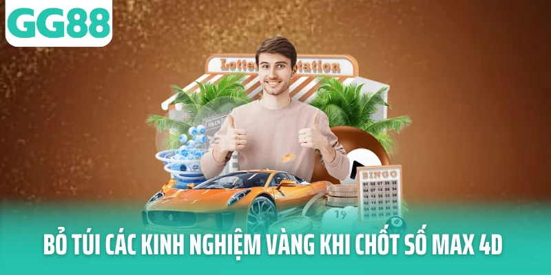 Bỏ túi các kinh nghiệm vàng khi chốt số max 4D
