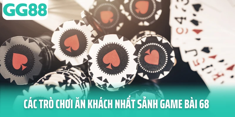 Các trò chơi ăn khách nhất sảnh game bài 68