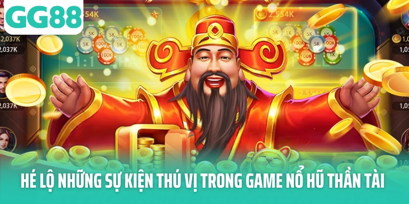 Hé lộ những sự kiện thú vị trong game nổ hũ thần tài Hé lộ những sự kiện thú vị trong game nổ hũ thần tài