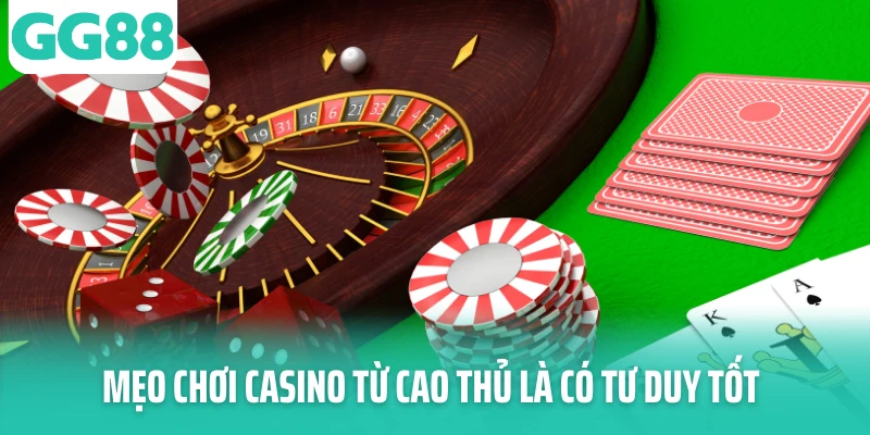Mẹo chơi casino từ cao thủ là có tư duy tốt Mẹo chơi casino từ cao thủ là có tư duy tốt